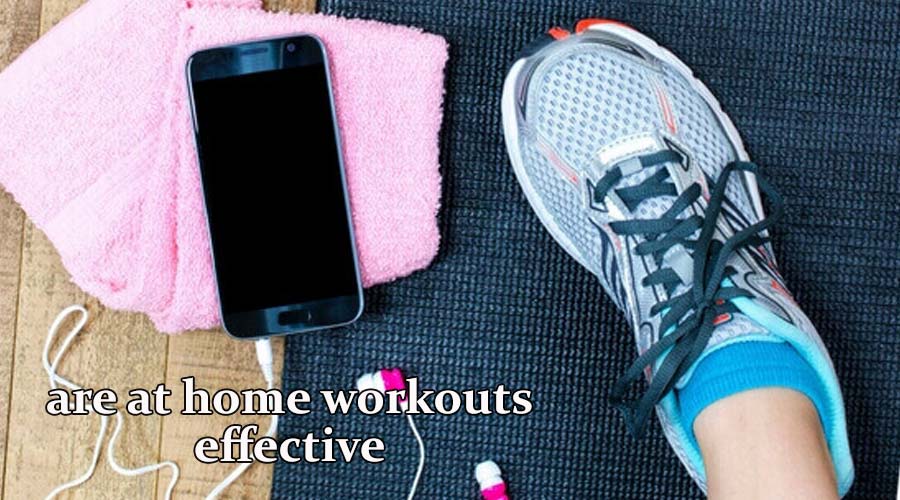 are at home workouts effective